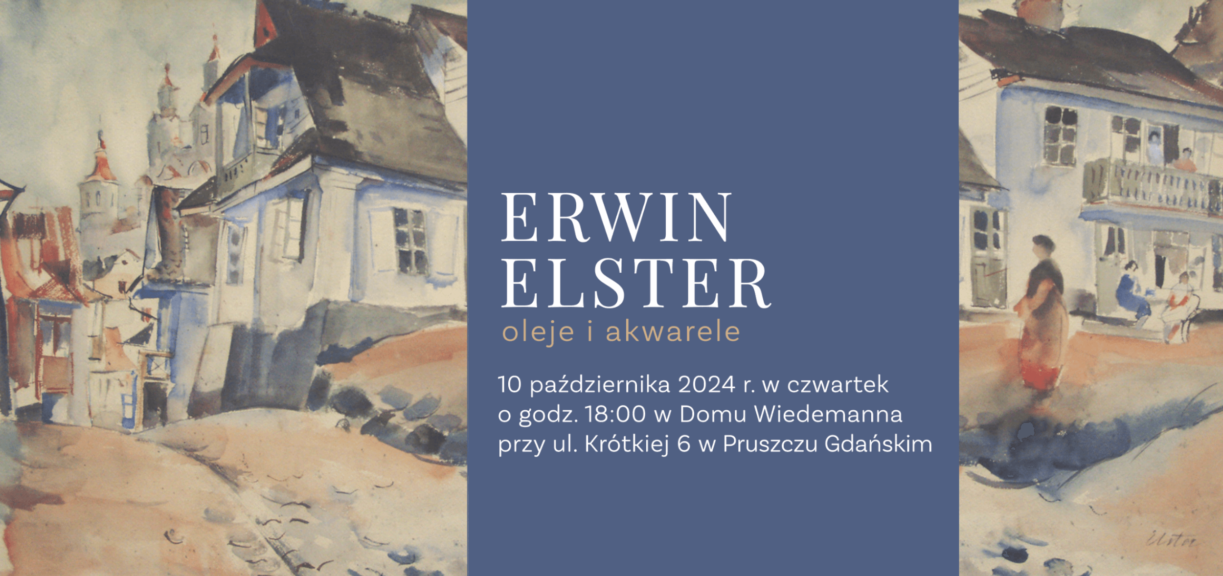 Artystyczna ilustracja przedstawiająca ulicę miasta, na której spacerują ludzie. Po prawej stronie pole tekstowe: „Erwin Elster, oleje i akwarele”, a następnie szczegóły wydarzenia: 10 października 2024, godz. 18:00, Dom Wiedemanna, ul. Krótka 6, Pruszcz Gdański.